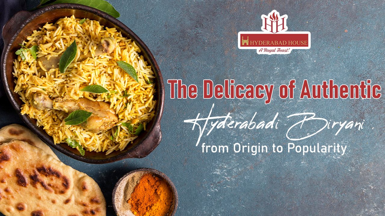 The Delicacy of Authentic Hyderabadi Biryani from Origin to Popularity