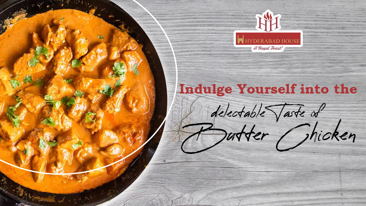 Indulge Yourself into the delectable Taste of Butter Chicken